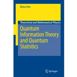 Quantum Information Theory and Quantum Statistics, Fachbücher von Dénes Petz