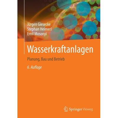 Wasserkraftanlagen, Gebundene Ausgabe von Jürgen Giesecke,Stephan Heimerl,Emil Mosonyi, Springer Berlin, 978-3-642-53870-4