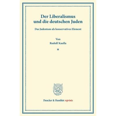 Der Liberalismus und die deutschen Juden., Taschenbuch von Rudolf Kaulla, Duncker & Humblot, 978-3-428-16497-4