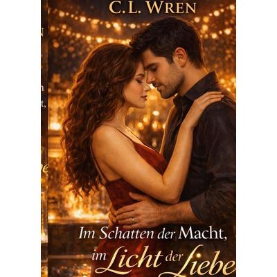 Im Schatten der Macht im Licht der Liebe, Taschenbuch von C.L. Wren, BoD – Books on Demand, 978-3-695-19862-7