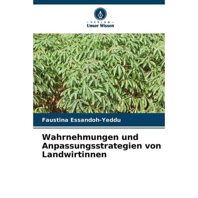 Wahrnehmungen und Anpassungsstrategien von Landwirtinnen, Taschenbuch von Faustina Essandoh-Yeddu, Verlag Unser Wissen, 978-620-9-55872-6