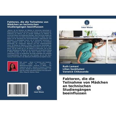Faktoren, die die Teilnahme von Mädchen an technischen Studiengängen beeinflussen, Taschenbuch von Ruth Lemani,Lilian Sankhulani,Vanwick Chikasanda,