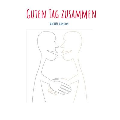 Guten Tag zusammen, Taschenbuch von Michael Mansion, BoD – Books on Demand, 978-3-7568-1642-2