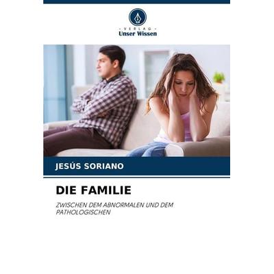 Die Familie, Taschenbuch von Jesús Soriano, Verlag Unser Wissen, 978-620-7-10781-0