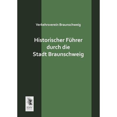 Historischer Führer durch die Stadt Braunschweig, Taschenbuch von Anonymus, EHV-History, 978-3-95564-053-8