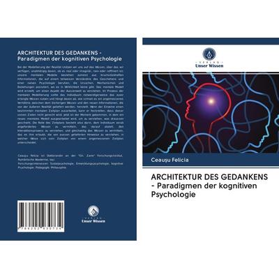 ARCHITEKTUR DES GEDANKENS - Paradigmen der kognitiven Psychologie, Taschenbuch von Ceau¿u Felicia, Verlag Unser Wissen, 978-620-2-93073-4