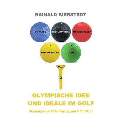 Olympische Idee und Ideale im Golf, Taschenbuch von Rainald Bierstedt, BoD – Books on Demand, 978-3-7431-8208-0