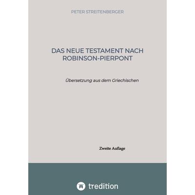 Das Neue Testament nach Robinson-Pierpont, Gebundene Ausgabe von Peter Streitenberger, Tredition, 978-3-384-02833-4