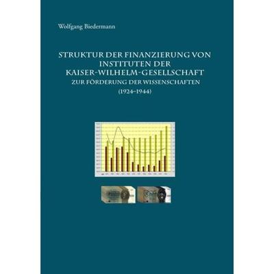 Struktur der Finanzierung von Instituten der Kaiser-Wilhelm-Gesellschaft zur Förderung der Wissenschaften (1924–1944), Taschenbuch von Wolfgang