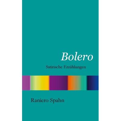 Bolero, Taschenbuch von Raniero Spahn, BoD – Books on Demand, 978-3-8334-0045-2