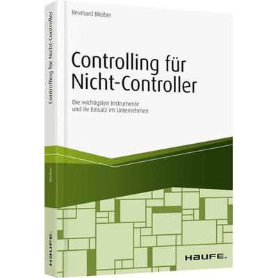 Controlling für Nicht-Controller, Taschenbuch von Reinhard Bleiber, Haufe-Lexware, 978-3-648-10403-3