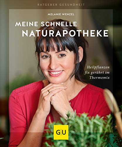 Melanie Wenzel - Meine schnelle Naturapotheke: Heilpflanzen fix gerührt im Thermomix (GU Ratgeber Gesundheit) - Preis vom 30.09.2026 09:01:18 h