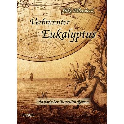 Verbrannter Eukalyptus - Historischer Australien-Roman, Taschenbuch von Silke Ellenbeck, Verlag DeBehr, 978-3-944028-70-5