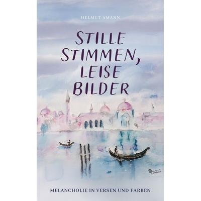 Stille Stimmen, leise Bilder, Taschenbuch von Helmut Amann, BoD – Books on Demand, 978-3-7693-3011-3
