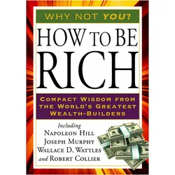 How to Be Rich, Ratgeber von Joseph Murphy, Wallace D. Wattles, Napoleon Hill, Robert Collier