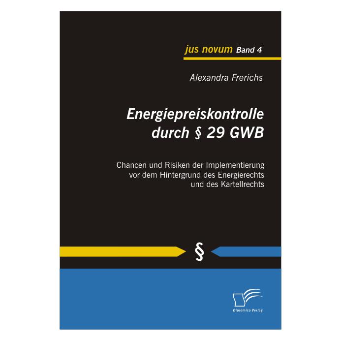 Diplomica Energiepreiskontrolle durch § 29 GWB (Deutsch, Softcover, Alexandra Frerichs) (55222689)