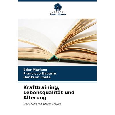 Krafttraining, Lebensqualität und Alterung, Taschenbuch von Eder Mariano,Francisco Navarro,Herikson Costa, Verlag Unser Wissen, 978-620-7-41793-3