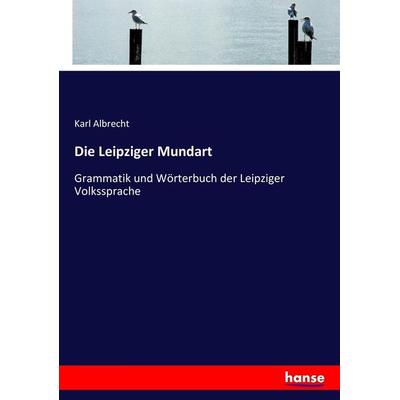 Die Leipziger Mundart, Taschenbuch von Karl Albrecht, Hansebooks, 978-3-7436-5510-2
