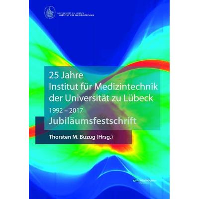 25 Jahre Institut für Medizintechnik der Universität zu Lübeck, Taschenbuch von , Infinite Science Publishing, 978-3-945954-39-3