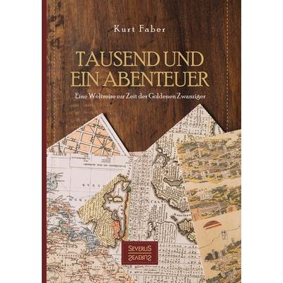 Tausend und ein Abenteuer, Gebundene Ausgabe von Kurt Faber, Severus Verlag, 978-3-96345-154-6