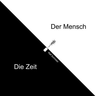 Der Mensch Die Zeit, Gebundene Ausgabe von Ralf Schröder, BoD – Books on Demand, 978-3-7557-3270-9