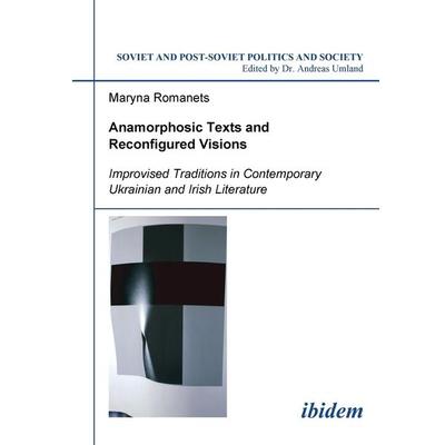 Anamorphosic Texts and Reconfigured Visions. Improvised Traditions in Contemporary Ukrainian and Irish Literature, Taschenbuch von Maryna Romanets,