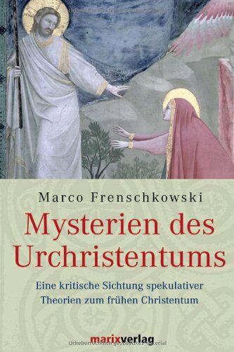 Marco Frenschkowski - Mysterien des Urchristentums: Eine kritische Sichtung spekulativer Theorien zum frühen Christentum - Preis vom 15.10.2026 23:06:25 h