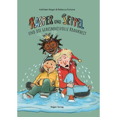 Kasper und Seppel und die geheimnisvolle Krankheit, Taschenbuch von Kathleen Regan,Rebecca Fortune, Epubli, 978-3-7565-3500-2