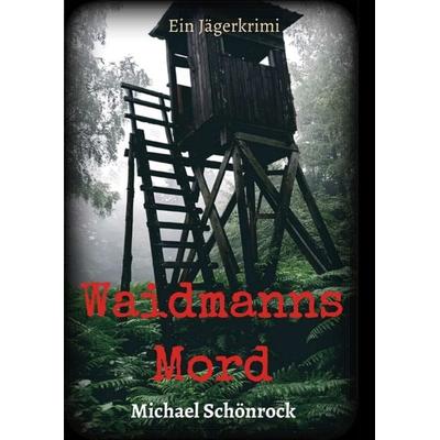 Waidmanns Mord, Taschenbuch von Michael Schönrock, Tredition, 978-3-347-07369-2