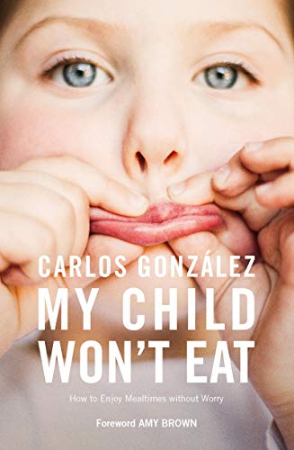 Carlos Gonzalez - My Child Won't Eat: How to Enjoy Mealtimes Without Worry - Preis vom 10.10.2026 11:48:34 h