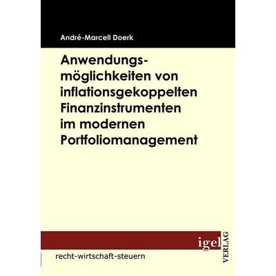 Anwendungsmöglichkeiten von inflationsgekoppelten Finanzinstrumenten im modernen Portfoliomanagement, Taschenbuch von André-Marcell Doerk, Igel Verlag