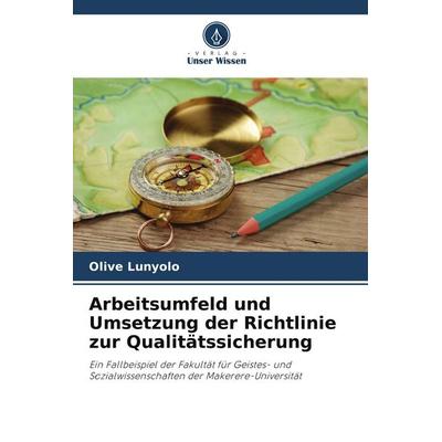 Arbeitsumfeld und Umsetzung der Richtlinie zur Qualitätssicherung, Taschenbuch von Olive Lunyolo, Verlag Unser Wissen, 978-620-9-96599-9