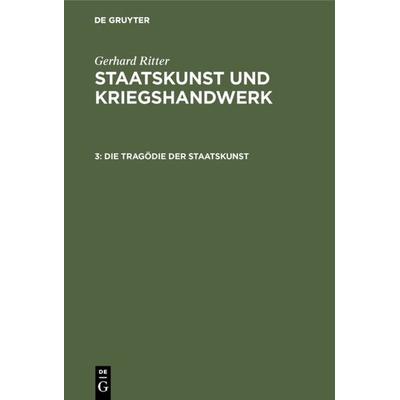 Die Tragödie der Staatskunst, Gebundene Ausgabe von Gerhard Ritter, De Gruyter Oldenbourg, 978-3-486-57627-6