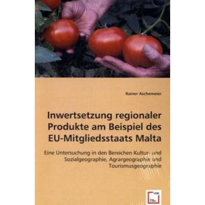 Aschemeier, R: Inwertsetzung regionaler Produkte am Beispiel, Taschenbuch von Rainer Aschemeier, VDM, 978-3-639-02423-4