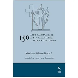 150 anni Tribunale federale / 150 ans Tribunal fédéral / 150 Jahre Bundesgericht, Fachbücher von Federica De Rossa, Grégory Bovey, Christoph Hurni