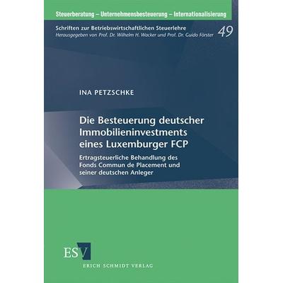 Die Besteuerung deutscher Immobilieninvestments eines Luxemburger FCP, Taschenbuch von Ina Petzschke, Erich Schmidt Verlag, 978-3-503-14164-7