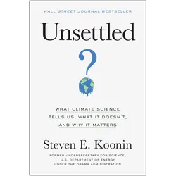 Unsettled: What Climate Science Tells Us, What It Doesn't, and Why We Get It Wrong, Fachbücher von Steven E. Koonin