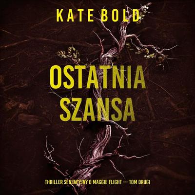 Ostatnia szansa (Thriller sensacyjny o Maggie Flight — Tom drugi) - Kate Bold, Audio, 9798261474746