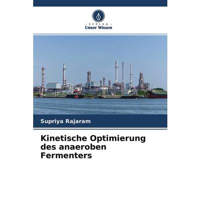 Kinetische Optimierung des anaeroben Fermenters, Taschenbuch von Supriya Rajaram, Verlag Unser Wissen, 978-620-4-09437-3
