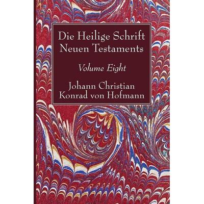 Die Heilige Schrift Neuen Testaments, Volume Eight, Taschenbuch von Johann Christian Konrad Hofmann, Wipf and Stock Publishers, 978-1-5326-3031-6