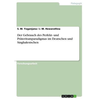 Der Gebrauch des Perfekt- und Präteritumparadigmas im Deutschen und Singhalesischen, Taschenbuch von S. M. Yoganjana,J. M. Hewarathna, GRIN,