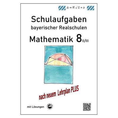 Mathematik 8 II/II - Schulaufgaben (LehrplanPLUS) bayerischer Realschulen - mit Lösungen, Taschenbuch von Claus Arndt, Durchblicker Verlag,