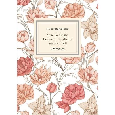 Rainer Maria Rilke: Neue Gedichte / Der neuen Gedichte anderer Teil., Taschenbuch von Rainer Maria Rilke, Liwi Literatur- Und Wissenschaftsverlag,