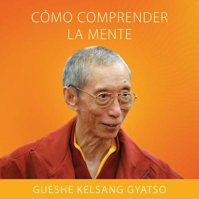 Cómo comprender la mente - Gueshe Kelsang Gyatso, Audio, 9788417112820