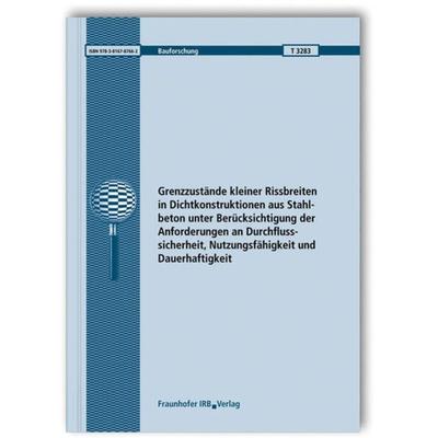 Grenzzustände kleiner Rissbreiten in Dichtkonstruktionen aus Stahlbeton unter Berücksichtigung der Anforderungen an Durchflusssicherheit,