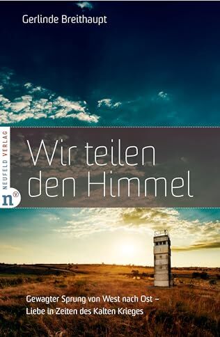 Gerlinde Breithaupt - Wir teilen den Himmel: Gewagter Sprung von West nach Ost – Liebe in Zeiten des Kalten Krieges - Preis vom 06.10.2026 07:26:00 h