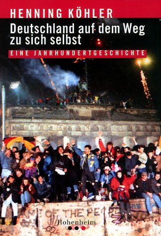 Henning Köhler - Deutschland auf dem Weg zu sich selbst: Eine Jahrhundertgeschichte - Preis vom 17.10.2026 19:25:27 h