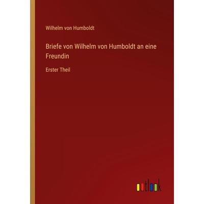 Briefe von Wilhelm von Humboldt an eine Freundin, Taschenbuch von Wilhelm Humboldt, Outlook, 978-3-368-70752-1