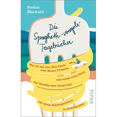 Die Spaghetti-vongole-Tagebücher, Taschenbuch von Stefan Maiwald, Piper Taschenbuch, 978-3-492-32357-4