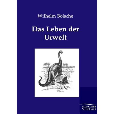 Das Leben der Urwelt, Taschenbuch von Wilhelm Bölsche, Salzwasser, 978-3-86444-293-3
